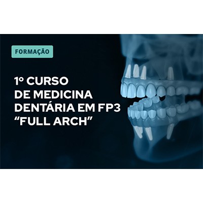 1º CURSO DE MEDICINA DENTÁRIA EM FP3  “FULL ARCH”